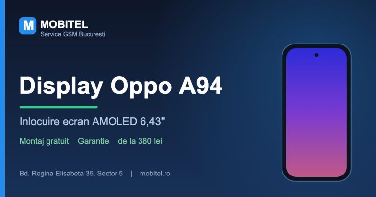 Înlocuire display Oppo A94 cu ecran AMOLED, Mobitel Service GSM București