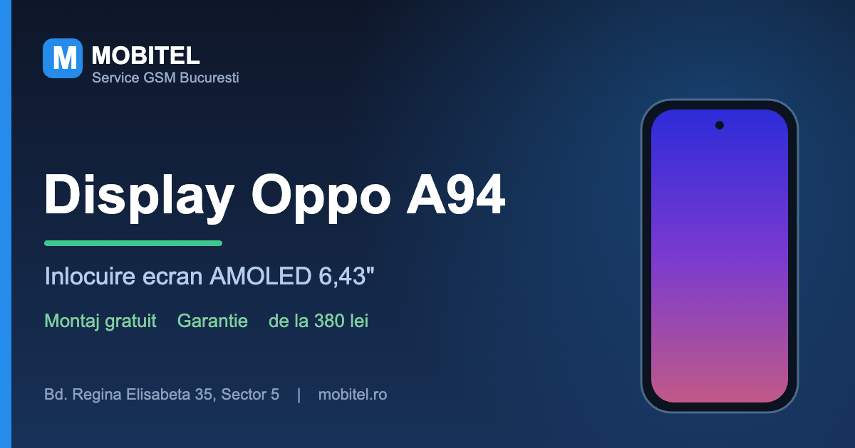 Înlocuire display Oppo A94 cu ecran AMOLED, Mobitel Service GSM București